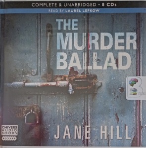 The Murder Ballad written by Jane Hill performed by Laurel Lefkow on Audio CD (Unabridged)